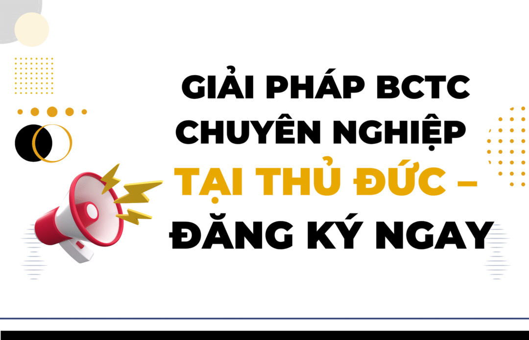 Giải pháp BCTC chuyên nghiệp tại Thủ Đức – Đăng ký ngay